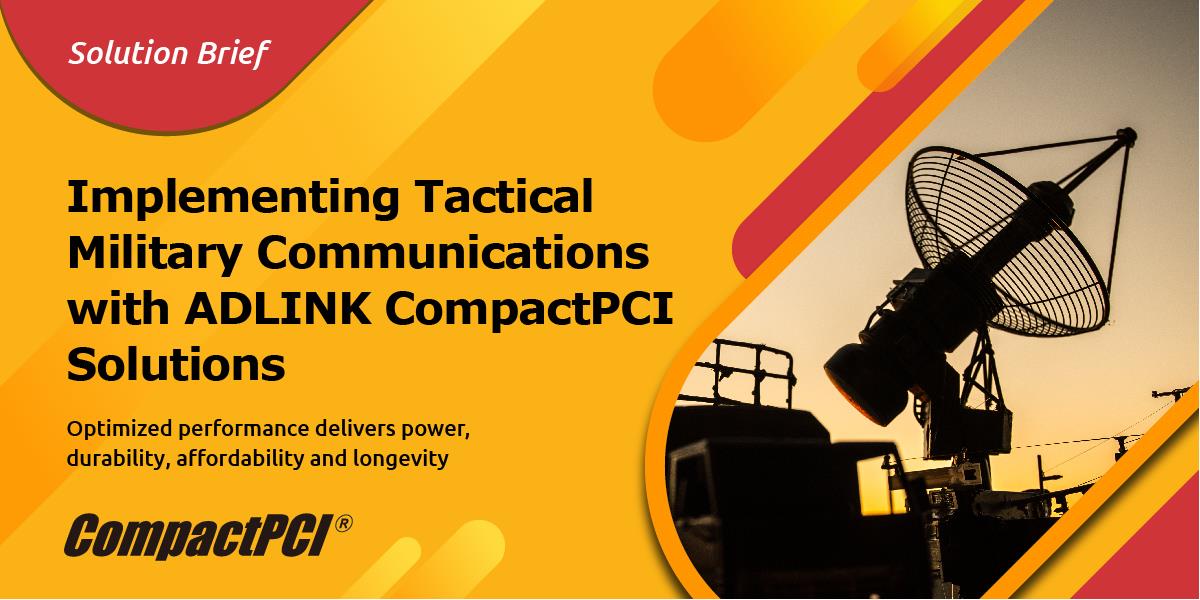 <br />Implementing Tactical Military Communications with ADLINK CompactPCI Solutions