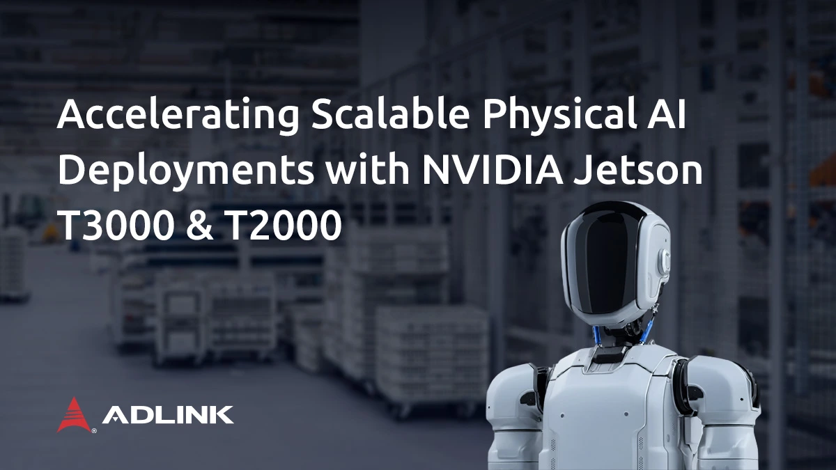 ADLINK Expands Collaboration with NVIDIA Through
Support for NVIDIA Jetson T3000 and T2000<br />